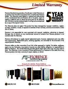 Limited Warranty Florence Manufacturing provides a five (5) year Limited Warranty on its products from the date of purchase from an Authorized Florence Dealer. This Warranty covers defects in material and workmanship of 