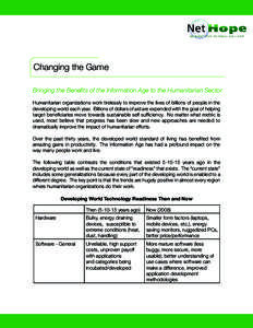 Changing the Game Bringing the Benefits of the Information Age to the Humanitarian Sector Humanitarian organizations work tirelessly to improve the lives of billions of people in the developing world each year. Billions 