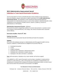 2015 Administrative Improvement Award Individual or Team Award Nomination Guidelines The Vice Chancellor for Finance and Administration invites members of the University of Wisconsin-Madison campus community to submit no