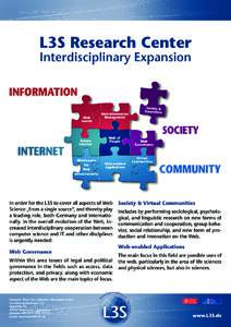 L3S Research Center Interdisciplinary Expansion In order for the L3S to cover all aspects of Web Science „from a single source“, and thereby play a leading role, both Germany and internationally, in the overall evolu