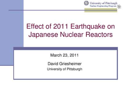 Nuclear Engineering Program  Effect of 2011 Earthquake on Japanese Nuclear Reactors March 23, 2011 David Griesheimer