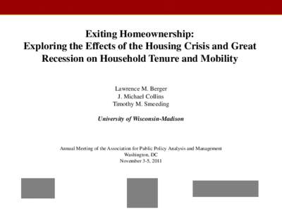 Exiting Homeownership: Exploring the Effects of the Housing Crisis and Great Recession on Household Tenure and Mobility Lawrence M. Berger J. Michael Collins Timothy M. Smeeding