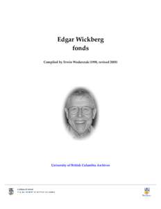 Edgar Wickberg fonds Compiled by Erwin Wodarczak (1998, revised[removed]University of British Columbia Archives