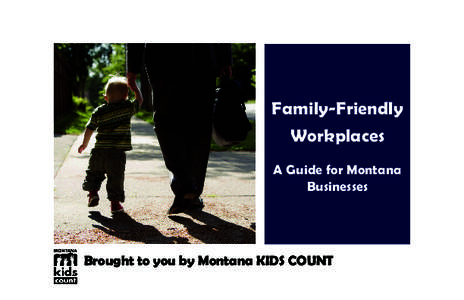 Family-Friendly Workplaces A Guide for Montana Businesses  Brought to you by Montana KIDS COUNT