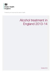 Protecting and improving the nation’s health  Alcohol treatment in EnglandOctober 2014