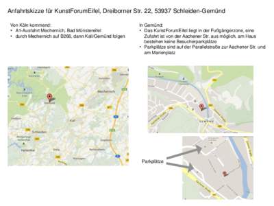 Anfahrtskizze für KunstForumEifel, Dreiborner Str. 22, 53937 Schleiden-Gemünd Von Köln kommend: • A1-Ausfahrt Mechernich, Bad Münstereifel • durch Mechernich auf B266, dann Kall/Gemünd folgen  In Gemünd: