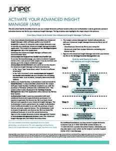 ACTIVATE YOUR ADVANCED INSIGHT MANAGER (AIM) This document briefly describes how to use your Juniper Networks software serial number and Authorization Code to generate a product activation license key file for your Advan