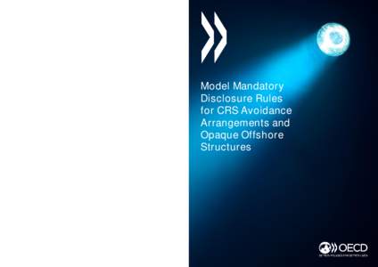 Model Mandatory Disclosure Rules for CRS Avoidance Arrangements and Opaque Offshore Structures This publication contains the Model Mandatory Disclosure Rules for CRS Avoidance Arrangements and Opaque