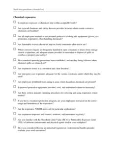 Chemical exposures Is employee exposure to chemicals kept within acceptable levels? Are eyewash fountains and safety showers provided in areas where caustic corrosive chemicals are handled? Are all employees required to 