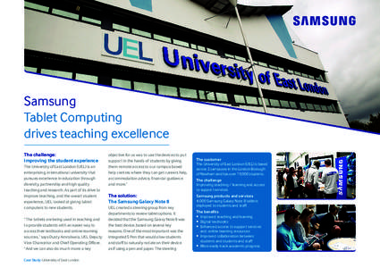 Samsung Tablet Computing drives teaching excellence The challenge: Improving the student experience The University of East London (UEL) is an