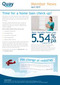 Member News April 2013 Time for a home loan check up? With rates so low, there has never been a better time to reassess your home loan. The home loan that was right