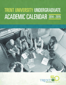 TRENT UNIVERSITY UNDERGRADUATE  ACADEMIC CALENDAR 2014–2015 2014–2015 Undergraduate Academic Calendar
