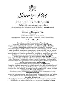 Saucy Pat The life of Patrick Brontë - father of the famous novelists “He ought never to have married. He did not like children.” Elizabeth Gaskell  Written by Cenarth Fox