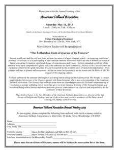 Please join us for the Annual Meeting of the  American Teilhard Association Saturday May 11, 2013 Lunch: 12:00 p.m; Talk: 1:30 p.m. Details on the Board Meeting at 10 a.m. will be distributed directly to Board Members