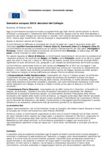 Commissione europea - Comunicato stampa  Semestre europeo 2015: decisioni del Collegio Bruxelles, 25 febbraio 2015 Oggi la Commissione europea ha inviato un segnale forte agli Stati membri perché attuino le riforme stru