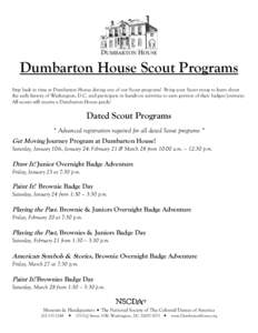 Dumbarton House Scout Programs Step back in time at Dumbarton House during one of our Scout programs! Bring your Scout troop to learn about the early history of Washington, D.C. and participate in hands-on activities to 