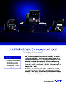 UNIVERGE® SV8500 Communications Server The Next Generation Server for Pure IP At a Glance • Offers secure end-to-end communication •	 Uses open standards to provide an