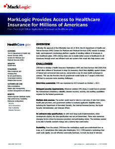 MarkLogic Provides Access to Healthcare Insurance for Millions of Americans More Than Eight Million Applications Processed on Healthcare.gov OVERVIEW Following the approval of the Affordable Care Act of 2010, the US Depa