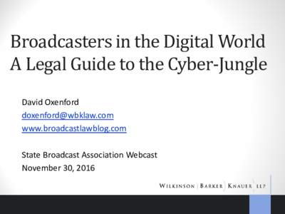 Broadcasters in the Digital World A Legal Guide to the Cyber-Jungle David Oxenford  www.broadcastlawblog.com