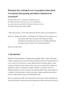 Playing for fun, training for war: Can popular claims about recreational video gaming and military simulations be reconciled?* Professor Robert Sparrow, Philosophy, Monash University. Ms. Rebecca Harrison, Philosophy, Un