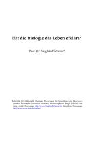 Hat die Biologie das Leben erklärt? Prof. Dr. Siegfried Scherer* *Lehrstuhl für Mikrobielle Ökologie, Department für Grundlagen der Biowissenschaften, Technische Universität München, Weihenstephaner Berg 3, D-85350