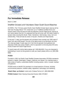 For Immediate Release March 3, 2009 Shellfish Growers and Volunteers Clean South Sound Beaches OLYMPIA –The 11th twice yearly Pacific Coast Shellfish Grower beach cleanup will be held next Thursday March 11th. Crews fr