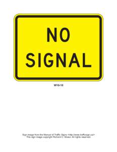 NO SIGNAL W10-10 Sign image from the Manual of Traffic Signs <http://www.trafficsign.us/> This sign image copyright Richard C. Moeur. All rights reserved.