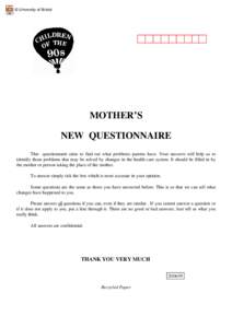 © University of Bristol  MOTHER’S NEW QUESTIONNAIRE This questionnaire aims to find out what problems parents have. Your answers will help us to identify those problems that may be solved by changes in the health care