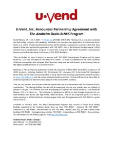 U-Vend, Inc. Announces Partnership Agreement with The Anaheim Ducks RINKS Program Santa Monica, CA – July 7, 2015 – U-Vend, Inc. (OTCQB: UVND) (the “Company”), a consumer products and technology company that deve