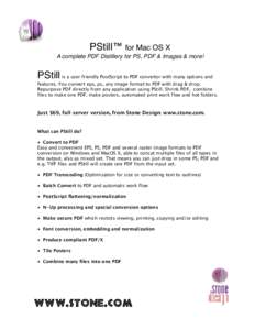 PStill™ for Mac OS X A complete PDF Distillery for PS, PDF & Images & more! PStill is a user friendly PostScript to PDF convertor with many options and features. You convert eps, ps, any image format to PDF with drag &