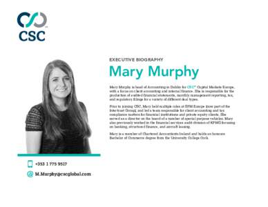 EXECUTIVE BIOGRAPHY  Mary Murphy Mary Murphy is head of Accounting in Dublin for CSC® Capital Markets Europe, with a focus on client accounting and internal finance. She is responsible for the production of audited fina