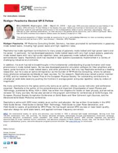 For immediate release  Rüdiger Paschotta Elected SPIE Fellow BELLINGHAM, Washington, USA – March 21, 2012 – Each year, SPIE promotes members as new Fellows of the Society. SPIE will honor 75 new Fellows of the Socie