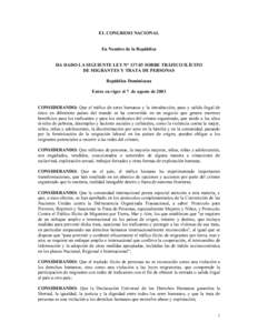 EL CONGRESO NACIONAL En Nombre de la República HA DADO LA SIGUIENTE LEY N° [removed]SOBRE TRÁFICO ILÍCITO DE MIGRANTES Y TRATA DE PERSONAS República Dominicana Entra en vigor el 7 de agosto de 2003