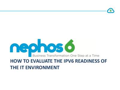 HOW TO EVALUATE THE IPV6 READINESS OF THE IT ENVIRONMENT Ciprian Popoviciu, President & CEO Nephos6 Thought Leadership