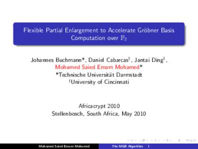 Flexible Partial Enlargement to Accelerate Gr¨obner Basis Computation over F2 Johannes Buchmann*, Daniel Cabarcas† , Jantai Ding† , Mohamed Saied Emam Mohamed* *Technische Universit¨at Darmstadt † University of C