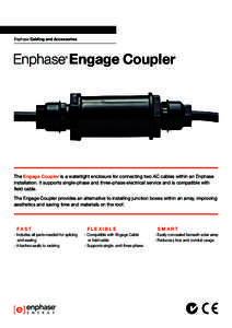 Enphase Cabling and Accessories  Enphase Engage Coupler ®  The Engage Coupler is a watertight enclosure for connecting two AC cables within an Enphase