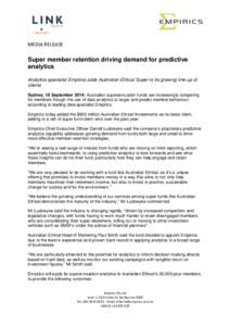 MEDIA RELEASE  Super member retention driving demand for predictive analytics Analytics specialist Empirics adds Australian Ethical Super to its growing line-up of clients