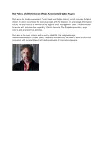 Rob Peters, Chief Information Officer, Kennemerland Safety Region Rob works for the Kennemerland Public Health and Safety district , which includes Schiphol Airport. As CIO, he advises the executive board and the directo