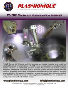 ICP PLASMA and ION SOURCES  PLUME Series ICP Plasma and Ion sources are highly versatile and could be adapted to variety of applications. PLUME series sources could be used as remote plasma sources or immersed plasma sou