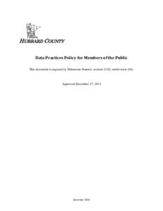 HUBBARD COUNTY Data Practices Policy for Members of the Public This document is required by Minnesota Statutes, section 13.03, subdivision 2(b). Approved December 17, 2013