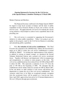 Opening Statement by Secretary for the Civil Service at the Special Finance Committee Meeting on 13 March 2006 Madam Chairman and Members, The Financial Secretary reaffirmed in his Budget Speech[removed]his targets to ke