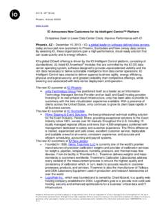 615 N. 48th Street Phoenix, Arizona[removed]www.io.com IO Announces New Customers for its Intelligent Control™ Platform Companies Seek to Lower Data Center Costs, Improve Performance with IO