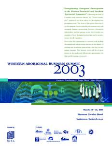 “Strengthening Aboriginal Participation in the Western Provincial and Northern Territorial Economies” Following the lead of Canadian trade missions abroad, the “Team Canada, plus” approach has been taken in devel