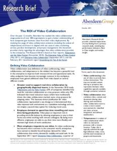 October, 2011  The ROI of Video Collaboration Over the past 12 months, Aberdeen has studied the video collaboration usage patterns of over 380 organizations to gain a better understanding of how companies gain business v