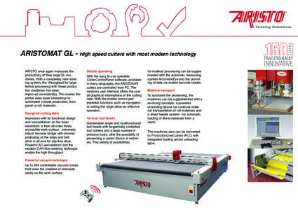 ARISTOMAT GL - High speed cutters with most modern technology ARISTO once again increases the productivity of their large GL-machines. With a completely new steering system, the throughput for large format processing wit