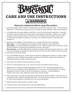 CARE AND USE INSTRUCTIONS WARNING Read and understand before using this product. 1. Sober adult operation ONLY! Read and understand this manual before using the product. The use of alcohol, prescription or nonprescriptio