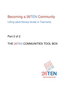Becoming a 26TEN Community Lifting adult literacy levels in Tasmania Part 2 of 2 THE 26TEN COMMUNITIES TOOL BOX