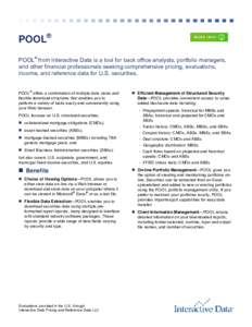 POOL® POOL® from Interactive Data is a tool for back office analysts, portfolio managers, and other financial professionals seeking comprehensive pricing, evaluations, income, and reference data for U.S. securities. PO