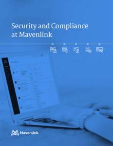 Security and Compliance at Mavenlink Table of Contents Introduction. . . . . . . . . . . . . . . . . . . . . . . . . . . . . . . . . . . . . . . . . . . . . . . . . . . . . . . . . . 3 Application Security.. . . . . . .