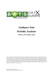 Guidance Note Periodic Auctions Effective 19th October 2015 BATS Trading Limited is a Recognised Investment Exchange regulated by the Financial Conduct Authority. BATS Trading Limited is a wholly-owned subsidiary of BATS